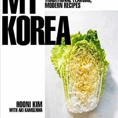 [Read] [PDF EBOOK EPUB KINDLE] My Korea: Traditional Flavors, Modern Recipes by  Aki