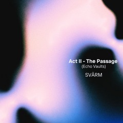 Act II - The Passage (Echo Vaults)