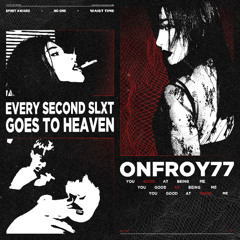 every second slxt goes to heaven