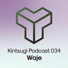 Kintsugi Podcast 034 - Waje Dj