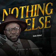 NOTHING ELSE - Shola Distinct