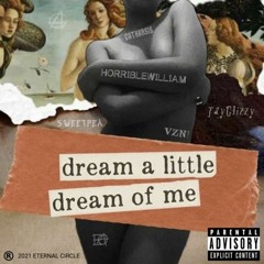 (REUPLOAD)DreamALittleDreamOfMe~ sweetpea x HorribleWilliam x TayGlizzy x There Go My Baby x VZN!