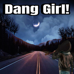 Dang Girl!