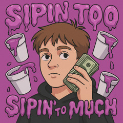 Sipin` too much