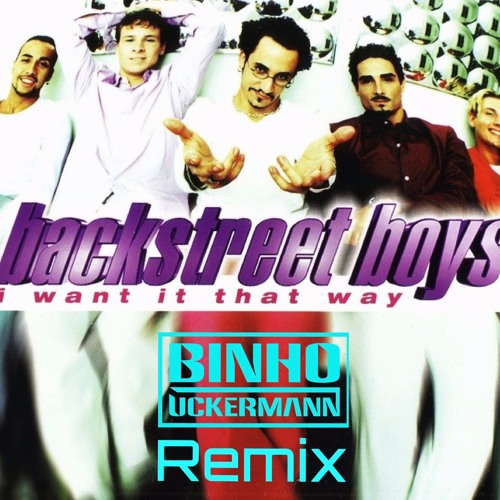 Backstreet Boys - I Want It That Way (Binho Uckermann Remix)