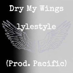Dry My Wings (Prod. Pacific)