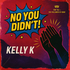 Kelly K - No You Didn't