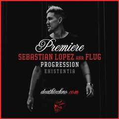 DT:Premiere | Sebastian Lopez aka Flug - Progression [Existentia]