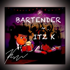 Bartender ~ ITZ K