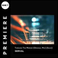 PREMIERE :  Serval - Through The Mirror (Original Mix) [Suah]