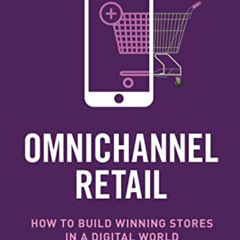 [View] PDF 💞 Omnichannel Retail: How to build winning stores in a digital world by