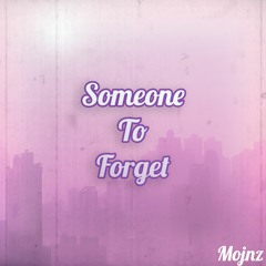 Someone To Forget - Mojnz
