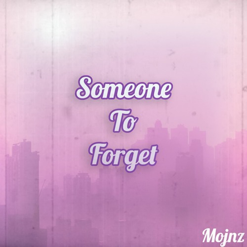 Someone To Forget - Mojnz