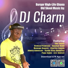 Burgar High-Life Ghana Old Skool Music by DJ Charm feat. Amakye Dede, Charles Amoah, Ebo Taylor