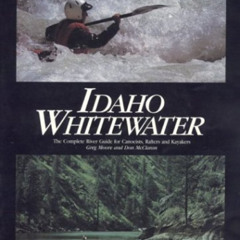 download EBOOK 🗂️ Idaho Whitewater: The Complete River Guide by  Greg Moore &  Don M