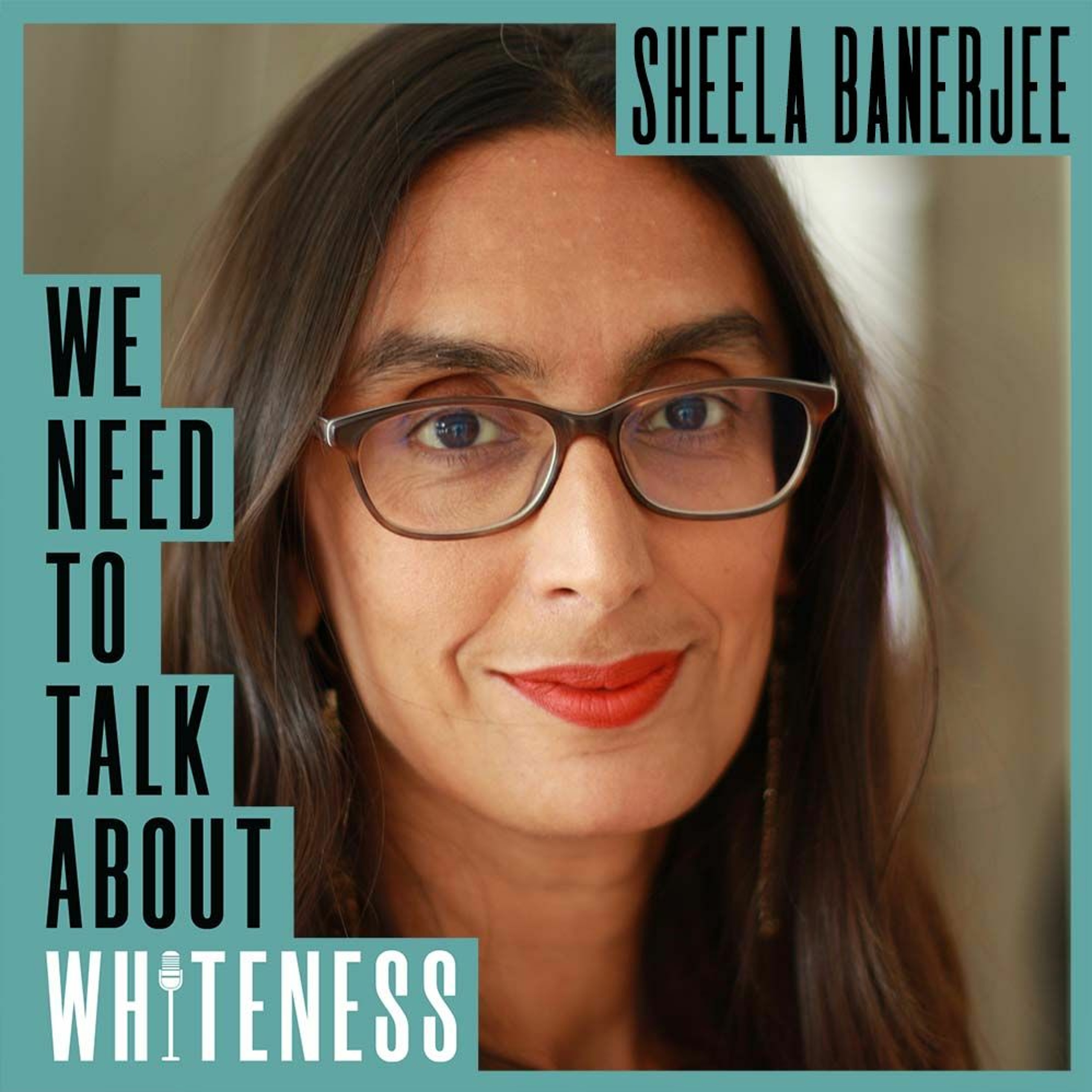 We Need To Talk About Whiteness - with Sheela Banerjee