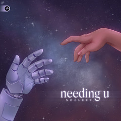 needing u