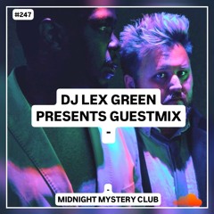 DJ LEX GREEN presents GUESTMIX #247 - MIDNIGHT MYSTERY CLUB (US)