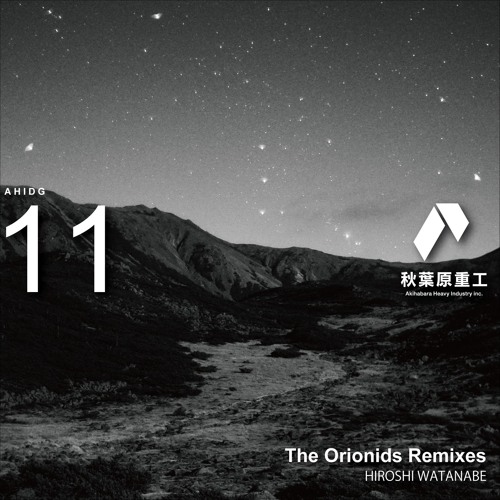AHIDG11 - HIROSHI WATANABE - The Orionids Remixes