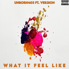 Unborn403 ft. Ver2ion - What It Feel Like (Prod. by TrackPros)