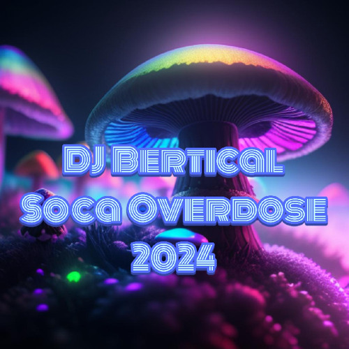 Stream Soca Overdose 2024 by DJ Bertical | Listen online for free on ...