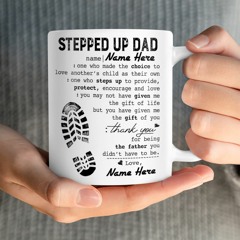 Custom name Stepped up dad one who made the choice to love another's child as their own mug