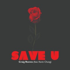 Craig Reeves - Save U (feat. Kevin Chung)