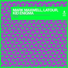 Mark Maxwell, Latour, Kid Enigma - Flex (Club Dub - edit)