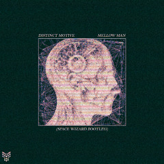 Distinct Motive - Mellow Man (Space Wizard Bootleg) FREE DL
