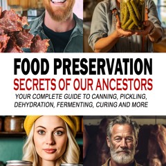 ✔PDF✔ Food Preservation Secrets of Our Ancestors: Your Complete Guide to Canning