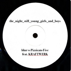 the_night_still_young_girls_and_boys / blur vs Pizzicato Five feat. KRAFTWERK