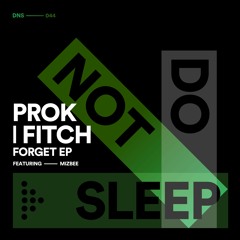 Prok | Fitch feat. Mizbee - Forget [Do Not Sleep]