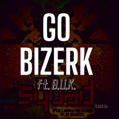 Go Bizerk (ft. B.U.K.)