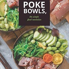 [GET] [EPUB KINDLE PDF EBOOK] Poke Bowls, The Simple Food Revolution: A Life and Body