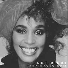 Whitney Houston – Not Right IAMKIMKONG Edit