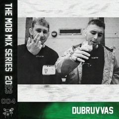 THE MOB MIX SERIES 004 - DUBRUVVAS