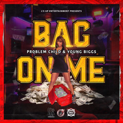 Bag On Me (feat. Problem Child & Young Biggs