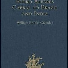 Read Book The Voyage of Pedro ?lvares Cabral to Brazil and India: From Contemporary Documents an