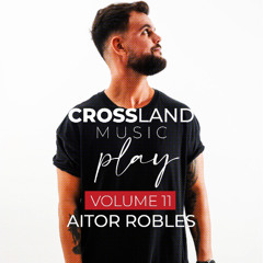 Cross Land Music Play Volume 11 - Aitor Robles