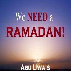 We Need a Ramadan! | Abu Uwais