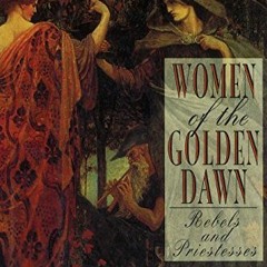 [Read] PDF 🧡 Women of the Golden Dawn: Rebels and Priestesses: Maud Gonne, Moina Ber