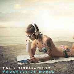 Music Mindscapes 59~ #House & #ProgressiveHouse Mix