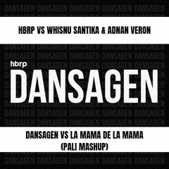 Whisnu Santika & Adnan Veron Vs HBRP,- Le Mama De La MaMA & Dansagen ( Pali Mashup).mp3