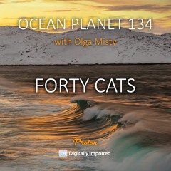Forty Cats - Ocean Planet 134 [August 12 2022] on Proton Radio