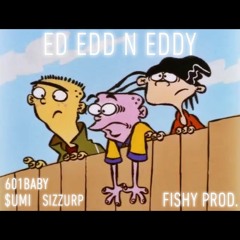 Ed Edd n Eddy ft. 601Baby & Sizzurp(prod. fishy)