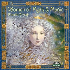 [PDF] Read Women of Myth & Magic 2022 Fantasy Art Wall Calendar by  Kinuko Y. Craft &  Amber Lotus P