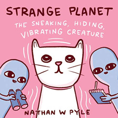 DOWNLOAD EPUB 📗 Strange Planet: The Sneaking, Hiding, Vibrating Creature by  Nathan