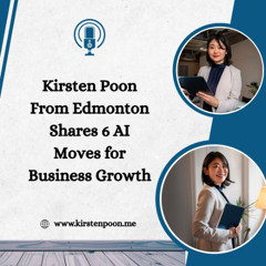 Kirsten Poon From Edmonton Shares 6 AI Moves for Business Growth