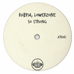 ATK061 - ROBPM, Lowerzone  "So Strong" (Preview)(Autektone Records)(Out Now)