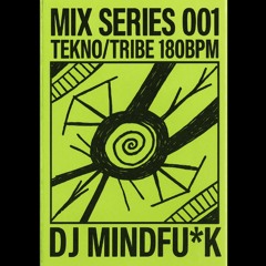 MIX SERIES 001 TEKNO/TRIBE 180BPM DJ MINDFU*K